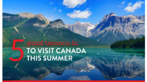 5 reasons to travel to Canada this summer