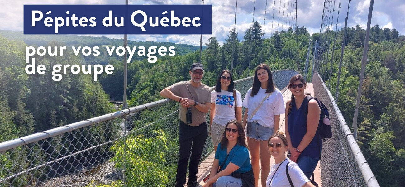 Pépites du Québec pour vos voyages de groupe
