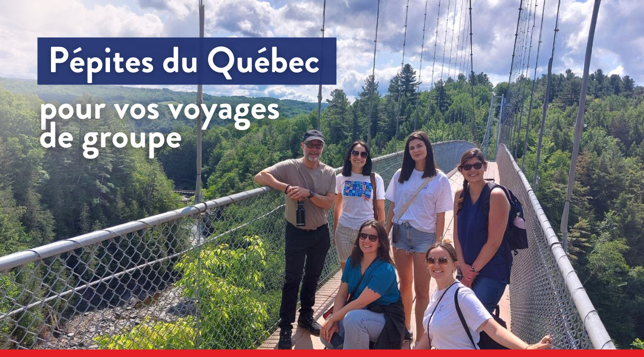 Pépites du Québec pour vos voyages de groupe