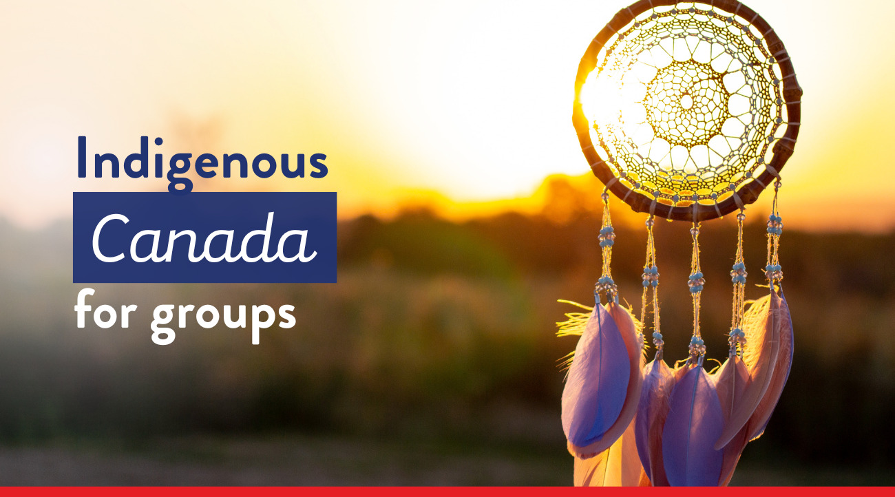 Blog - Indigenous Canada for groups