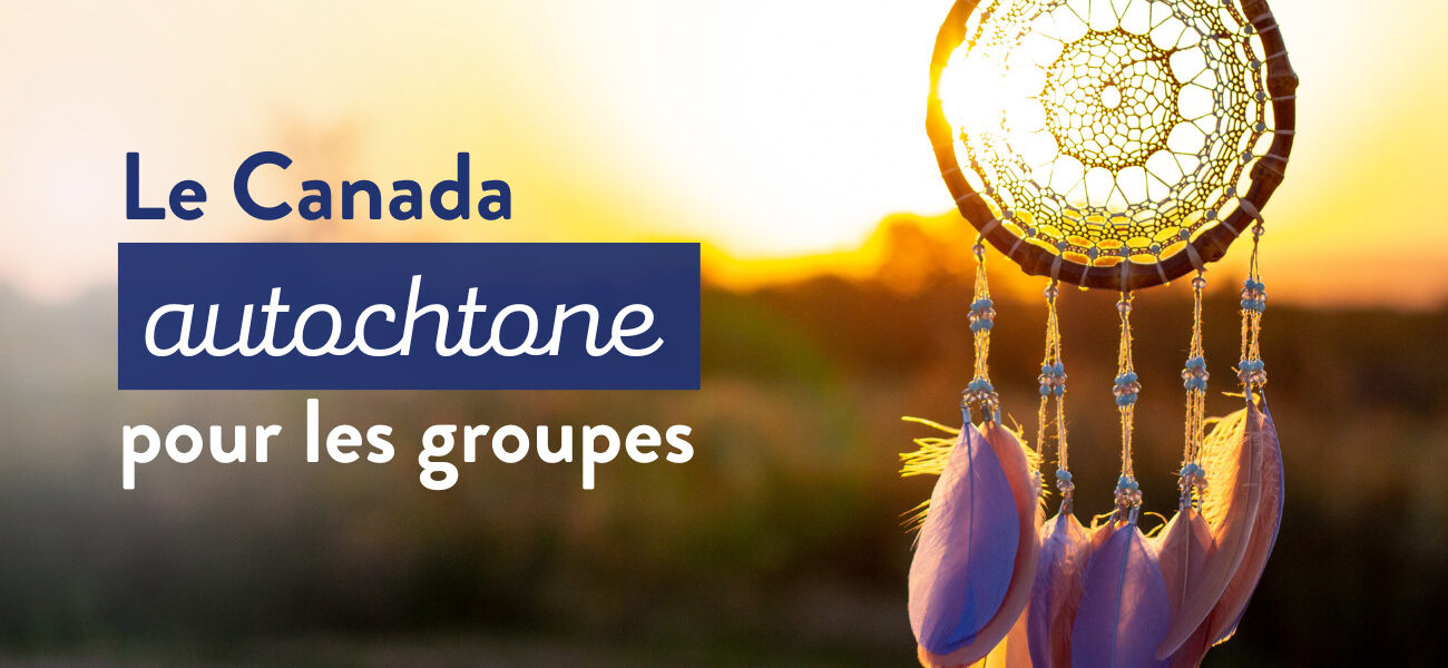 Blogue - Le Canada Autochtone pour les groupes